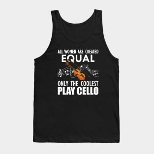 Cello Player - All women are created equal only the coolest play cello w Tank Top